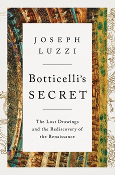 Botticelli’s Secret: The Lost Drawings and Rediscovery of the Renaissance, by Joseph Luzzi